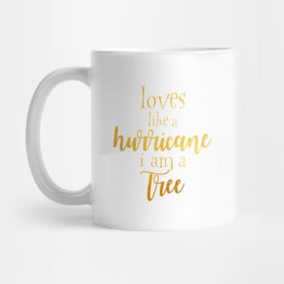 Loves like a hurricane i am a tree Mug